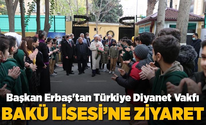 Başkan Erbaştan Türkiye Diyanet Vakfı Bakü Lisesine ziyaret