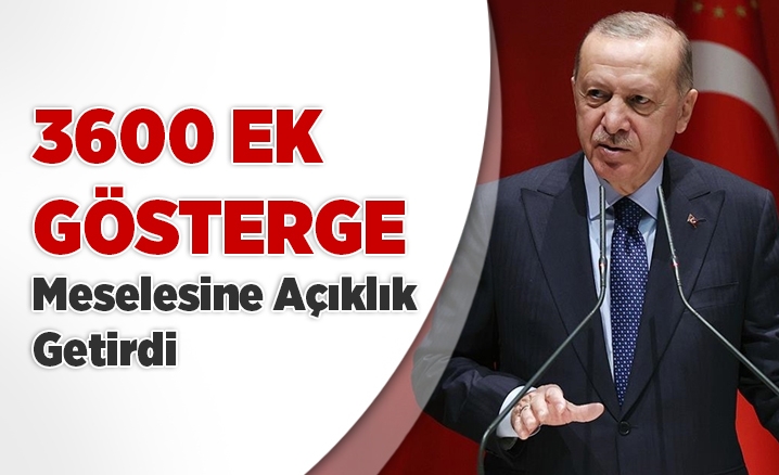 Cumhurbaşkanı Erdoğan, 3600 ek gösterge meselesine açıklık getirdi