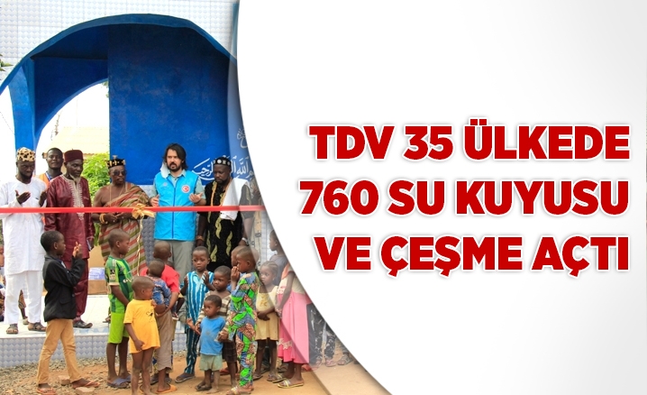 TDV 35 ülkede 760 su kuyusu ve vakıf çeşmesi açtı