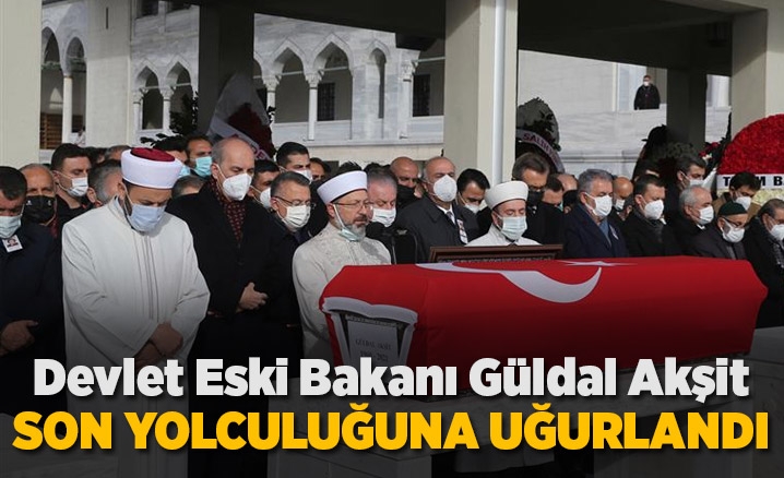 Devlet eski Bakanı Güldal Akşit, son yolculuğuna uğurlandı