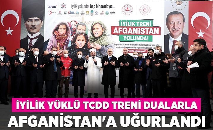 İyilik yüklü TCDD Treni, Ankaradan Afganistana dularla uğurlandı