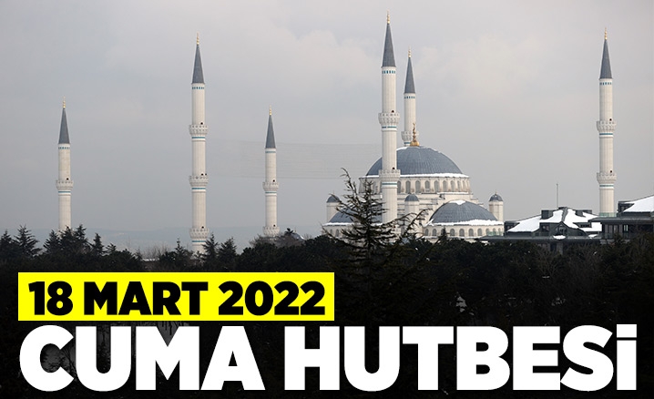 18 Mart 2022 - Cuma Hutbesi