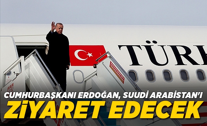Cumhurbaşkanı Erdoğan, Suudi Arabistanı ziyaret edecek