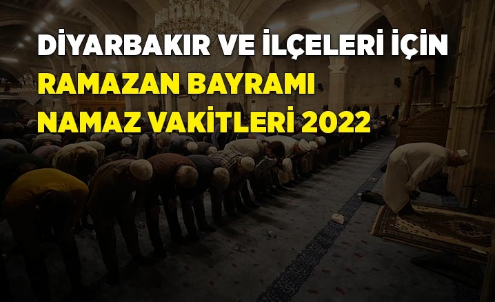 Diyarbakır ramazan bayramı namazı saat kaçta? 2022