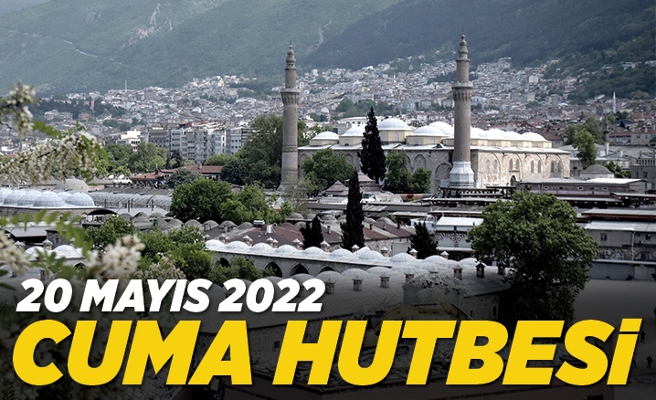 Cuma Hutbesi - 20 Mayıs 2022
