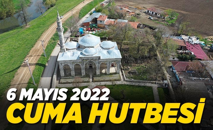 Cuma Hutbesi - 6 Mayıs 2022