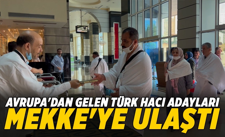Avrupadan gelen Türk hacı adayları Mekkeye ulaştı