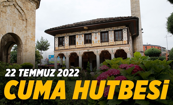 22 Temmuz 2022 - Cuma Hutbesi